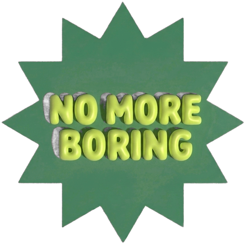 No more boring